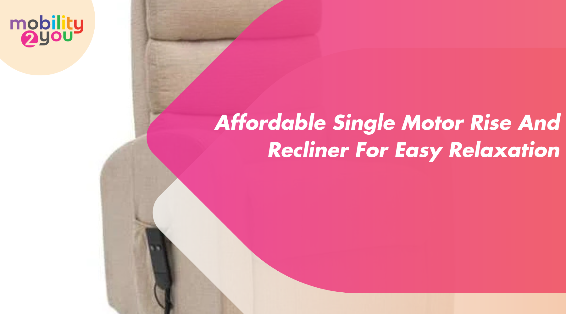 Affordable single motor rise and recliner chair for easy relaxation by Mobility 2You