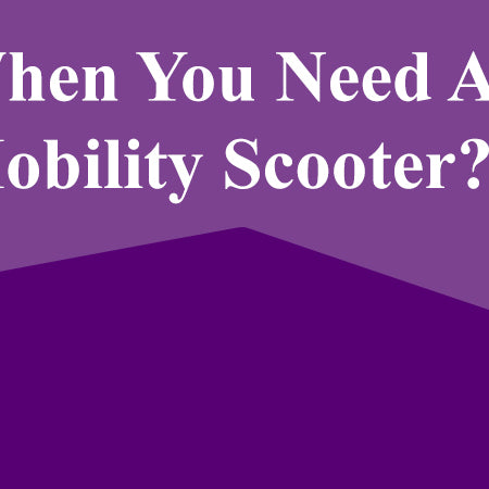 When You Need A Mobility Scooter?