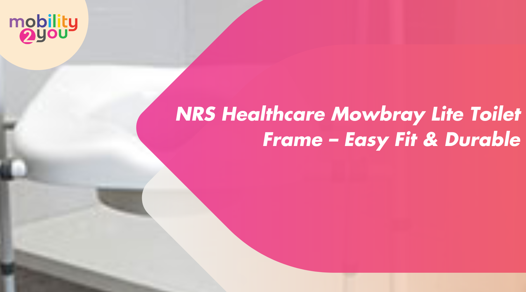 NRS Healthcare Mowbray Lite Toilet Frame by Mobility 2You for bathroom support and safety