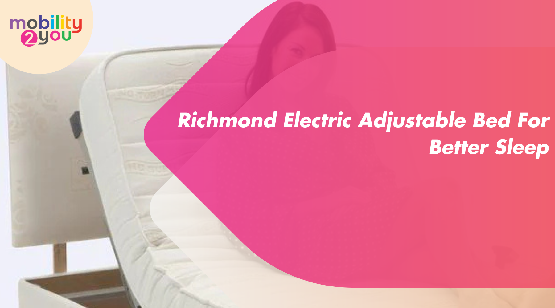 Richmond Electric Adjustable Bed – ergonomic, comfortable sleep solution by Mobility 2You