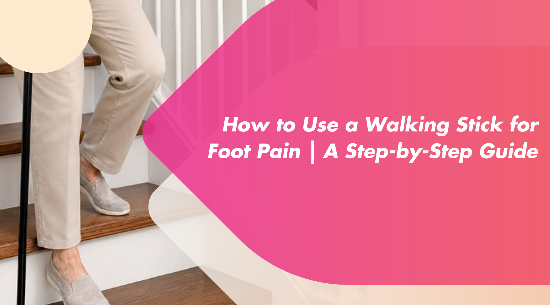 How to Use a Walking Stick for Foot Pain: A Step-by-Step Guide
